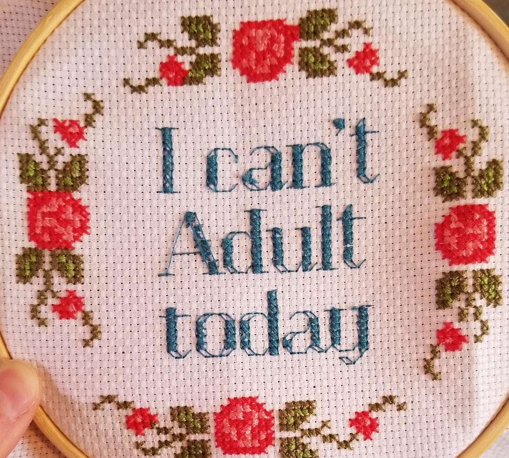 Cross stitch that says "I can't adult today"