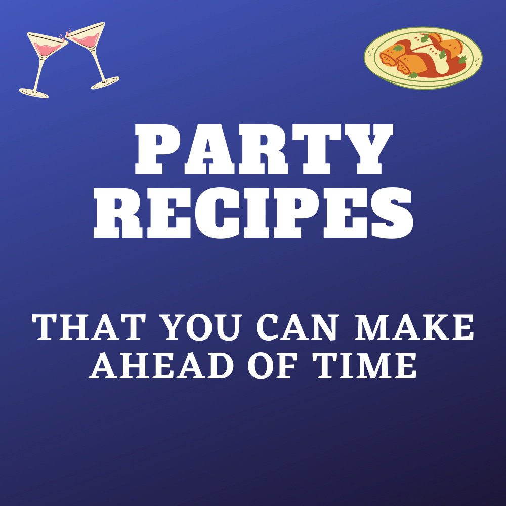Text: Party recipes that you can make ahead of time