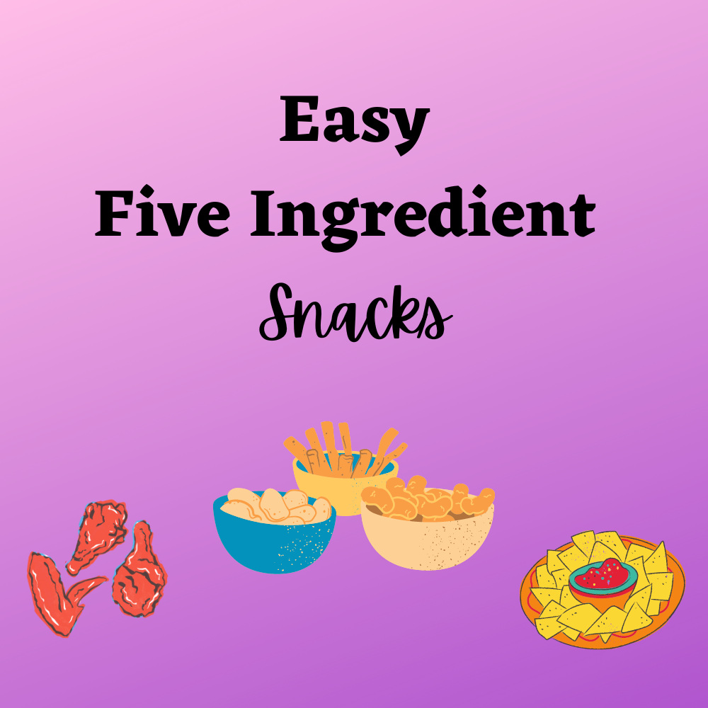 Text reads: easy five ingredient snacks. Cartoon depictions of chicken wings, chips in bowls, and nachos underlay the text.