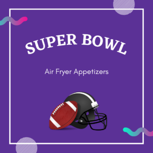 A football and helmet are in the background. Text reads: Super bowl air fryer snacks.